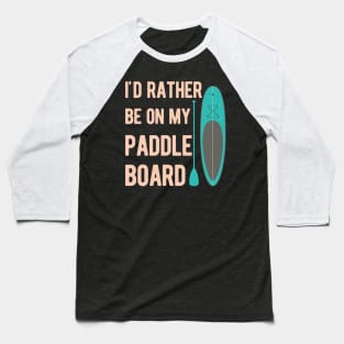 Funny Paddleboard Paddleboarding Gifts Baseball T-Shirt